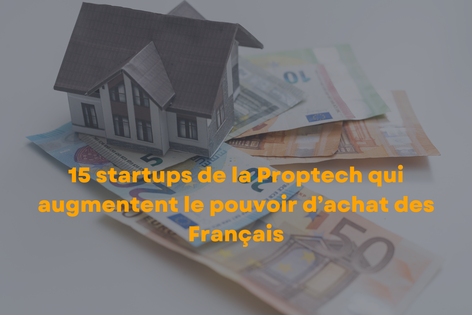 15 Startups De La Proptech Qui Augmentent Le Pouvoir D’achat Des Français